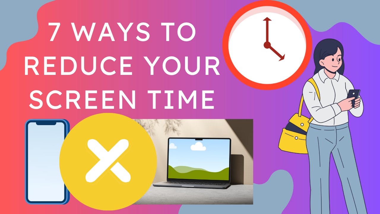 7 ways to reduce screen time